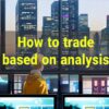 How to trade based on analysis