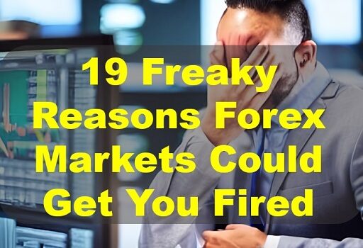 19 Freaky Reasons Forex Markets Could Get You Fired