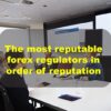 The most reputable forex regulators in order of reputation