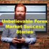 Unbelievable Forex Market Success Stories